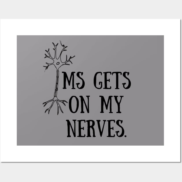 MS gets on my nerves Wall Art by Allie Dye